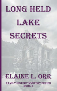 Title: Long Held Lake Secrets, Author: Elaine L. Orr