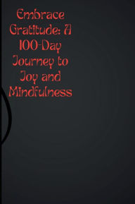 Title: Embrace Gratitude: A 100-Day Journey to Joy and Mindfulness:, Author: Catch Phrase