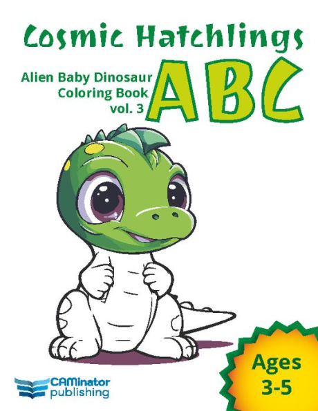 Cosmic Hatchlings - Vol. 3: Alien Baby Dinosaur Coloring Book - ABC: