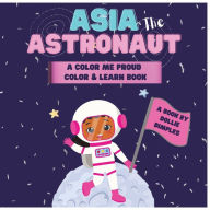 Title: Asia the Astronaut: A Color Me Proud Color & Learn Book, Author: Dollie Dimples