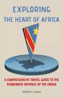 Exploring the Heart of Africa: A Comprehensive Travel Guide to the Democratic Republic of the Congo