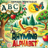 Title: ABC RHYMING ALPHABET: Verses and beautiful illustrations to capture the imagination of the young and the young at heart:, Author: Tamara Montague