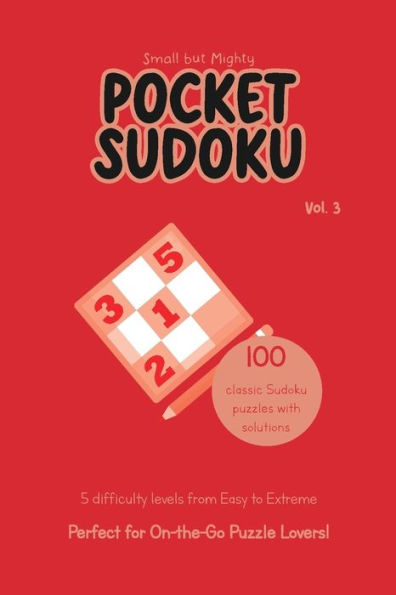 Small but Mighty Pocket Sudoku: Volume 3:A Compact (4x6 inches) Collection of Challenging Brain Teasers with 5 Levels of Difficulty for On-the-Go Entertainment