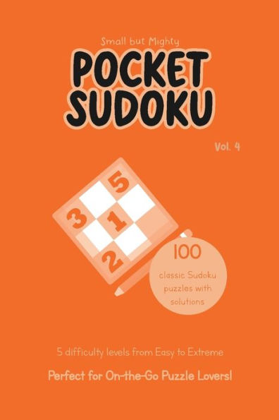 Small but Mighty Pocket Sudoku: Volume 4:A Compact (4x6 inches) Collection of Challenging Brain Teasers with 5 Levels of Difficulty for On-the-Go Entertainment