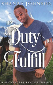 Title: His Duty to Fulfill: a Sweet Military Romance, Author: Shanae Johnson