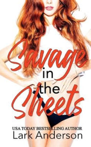 Title: Savage in the Sheets, Author: Lark Anderson