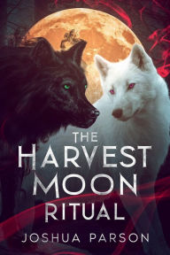 Title: The Harvest Moon Ritual, Author: Joshua Parson