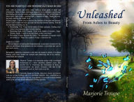 Title: Unleashed: From Ashes to Beauty, Author: Marjorie Troupe