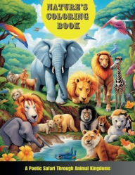 Title: Nature's Coloring Book: A Poetic Safari Through Animal Kingdoms:Explore, Learn & Color with Wildlife Adventures for Kids Ages 4-10, Author: Vevolta Arts