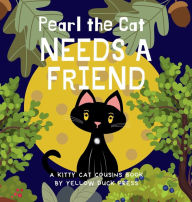 Title: Pearl the Cat Needs a Friend: Ages 3 to 6, Author: Yellow Duck Press