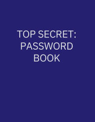 Title: Top Secret: Password Book:Large Print and Organized by Category for Easy Use, Author: Inkredible Creations