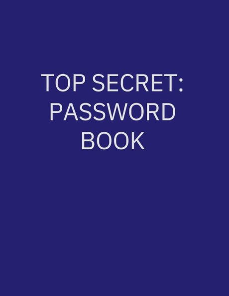 Top Secret: Password Book:Large Print and Organized by Category for Easy Use