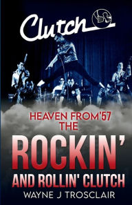 Free book download amazon Heaven From '57 The Rockin' and Rollin' Clutch 9798855676297