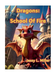 Title: Dragons: School Of Fire:, Author: Jessy L. Miller