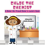 Title: Chloe the Chemist: A Color Me Proud Color & Learn Book, Author: Dollie Dimples