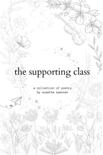 The Supporting Class: A Collection of Poetry by Suzette Spencer
