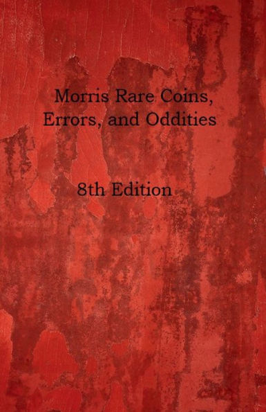 Morris Rare Coins, Errors, and Oddities 8th Edition