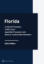 Florida Criminal Procedure, Traffic Court, Appellate Procedure and Rules of Judicial Administration 2023 Edition: Florida Rules of Court