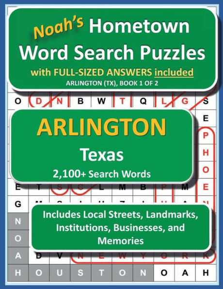 Noah's Hometown Word Search Puzzles with FULL-SIZED ANSWERS included ARLINGTON (TX), BOOK 1 OF 2: Includes Local Streets, Landmarks, Institutions, Businesses, and Memories