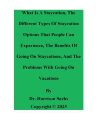 Title: What Is A Staycation And The Different Types Of Staycation Options That People Can Experience, Author: Dr. Harrison Sachs