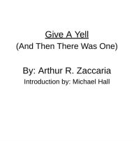 Ebook downloads free uk Give A Yell: (And Then There Was One) 9798855678260  by Arthur Zaccaria, Michael Hall (English literature)