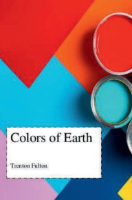 Title: Colors of Earth, Author: Trenton Fulton