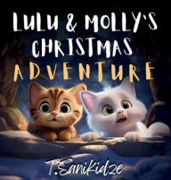 Title: LULU AND MOLLY'S CHRISTMAS ADVENTURE, Author: Tinatin Sanikidze