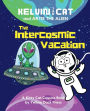 The Intercosmic Vacation: Starring Kelvin the Cat and Artie the Alien