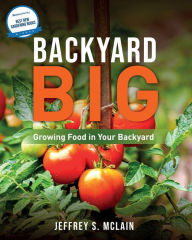 Title: Backyard Big: Growing Food in Your Backyard, Author: Jeffrey S. Mclain