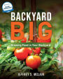 Backyard Big: Growing Food in Your Backyard