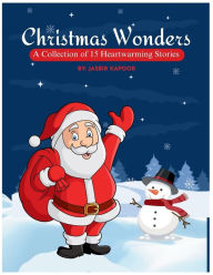 Title: Christmas Wonders: 15 Short Christmas Stories for Children: Large Print Stories For Kids 8-12, Author: Jasbir Kapoor