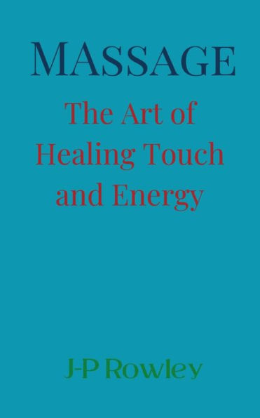 Massage The Art Of Touch Healing And Energy