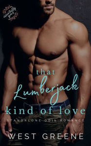 Title: That Lumberjack Kind of Love: Standalone DDlb Romance, Author: West Greene