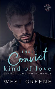 Title: That Convict Kind of Love: Age Gap MM Romance, Author: West Greene