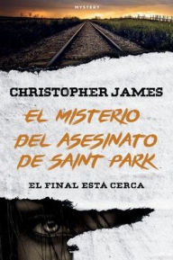 Title: The Murder Mystery Of Saint Park: The End Is Near, Author: Christopher James