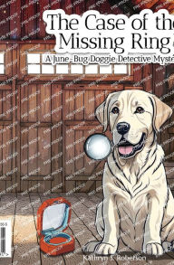 Title: The Case of the Missing Ring: A June-Bug Doggie Detective Mystery, Author: Kathryn Roberson