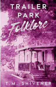 Title: Trailer Park Folklore, Author: T. M. Shivener