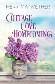 Title: Cottage Cove Homecoming: A Small Town Sweet Romance, Author: Merri Maywether