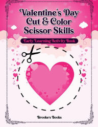 Title: Valentine's Day Cut & Color Scissor Skills: An Early Learning Activity Book, Author: Jocelyn Vonne