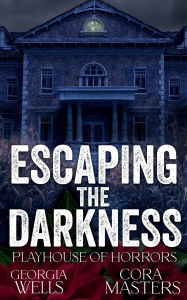 Title: Escaping the Darkness: A Horrific Romantic Trauma, Author: Cora Masters