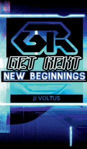 Title: GET REKT: New Beginnings Vol. 1, Author: Ji Voltus