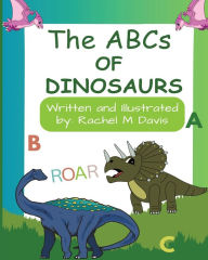 Title: The ABCs of Dinosaurs Talk Back: Learn the ABCs with Fascinating Talking Prehistoric Creatures for Kids 2-5, Author: Rachel M. Davis