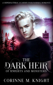 Title: The Dark Heir: A Supernatural Academy Paranormal Romance, Author: Corinne M. Knight