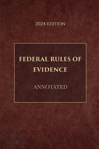 Federal Rules of Evidence Annotated 2024 Edition