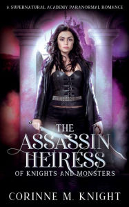 Title: The Assassin Heiress: A Supernatural Academy Paranormal Romance, Author: Corinne M. Knight