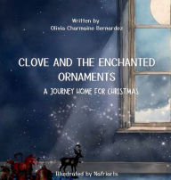 Title: Clove and the Enchanted Ornaments: A Journey Home for Christmas, Author: Olivia Bernardez