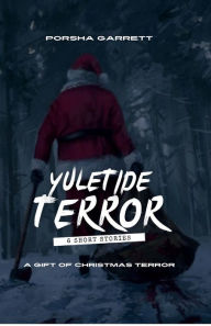 Title: Yuletide Terror: A Gift of Christmas Terror:, Author: Porsha Garrett