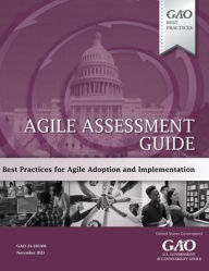 Title: GAO Best Practices: Agile Assessment Guide: Best Practices for Agile Adoption and Implementation NOV 2023:, Author: United States Government Gao