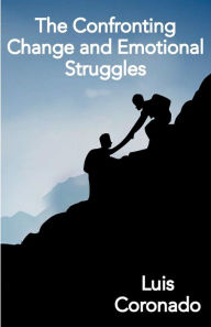 Title: The Confronting Change and Emotional Struggles, Author: Luis Coronado