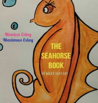 Title: THE SEAHORSE BOOK: THE WACKY TACKY DAY:, Author: Monica Exley